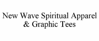 NEW WAVE SPIRITUAL APPAREL & GRAPHIC TEES
