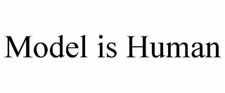 MODEL IS HUMAN