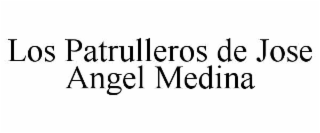 LOS PATRULLEROS DE JOSE ANGEL MEDINA