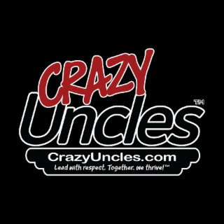 CRAZY UNCLES CRAZYUNCLES.COM LEAD WITH RESPECT. TOGETHER, WE THRIVE! TM