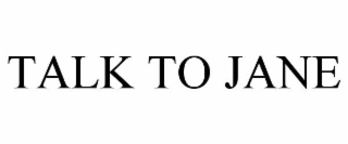 TALK TO JANE