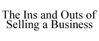 THE INS AND OUTS OF SELLING A BUSINESS