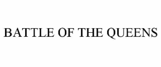 BATTLE OF THE QUEENS