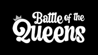 BATTLE OF THE QUEENS