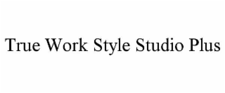 TRUE WORK STYLE STUDIO PLUS