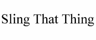 SLING THAT THING