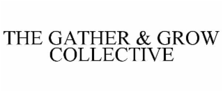 THE GATHER & GROW COLLECTIVE