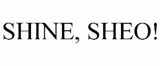 SHINE, SHEO!
