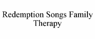 REDEMPTION SONGS FAMILY THERAPY trademark