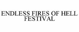 ENDLESS FIRES OF HELL FESTIVAL trademark