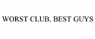 WORST CLUB, BEST GUYS