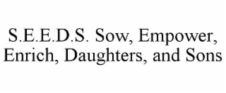 S.E.E.D.S. SOW, EMPOWER, ENRICH, DAUGHTERS, AND SONS trademark