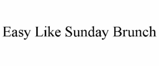 EASY LIKE SUNDAY BRUNCH