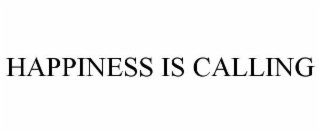 HAPPINESS IS CALLING