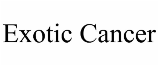 EXOTIC CANCER