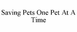 SAVING PETS ONE PET AT A TIME