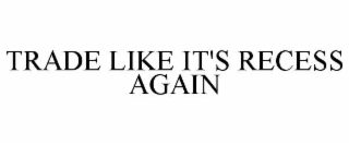 TRADE LIKE IT'S RECESS AGAIN