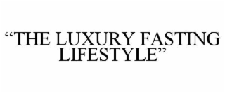 “THE LUXURY FASTING LIFESTYLE”