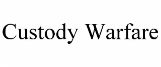 CUSTODY WARFARE