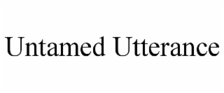 UNTAMED UTTERANCE