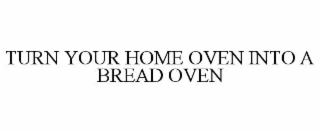 TURN YOUR HOME OVEN INTO A BREAD OVEN