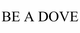 BE A DOVE