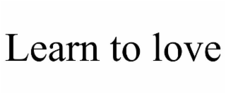 LEARN TO LOVE