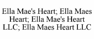 ELLA MAE'S HEART; ELLA MAES HEART; ELLA MAE'S HEART LLC; ELLA MAES HEART LLC