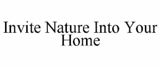 INVITE NATURE INTO YOUR HOME