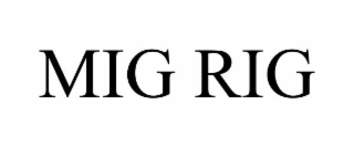 MIG RIG
