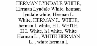 HERMAN LYNDALE WHITE, HERMAN LYNDALE WHITE, HERMAN LYNDALE WHITE, HERMAN L. WHITE, HERMAN L. WHITE, HERMAN L. WHITE, H L WHITE, H L WHITE, H L WHITE, WHITE HERMAN L., WHITE HERMAN L. , WHITE HERMAN L,
