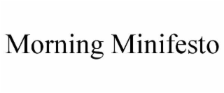 MORNING MINIFESTO