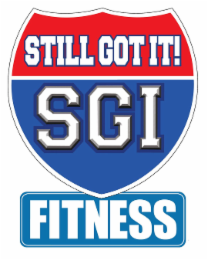 STILL GOT IT! SGI FITNESS