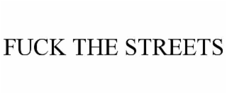 FUCK THE STREETS