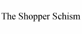 THE SHOPPER SCHISM
