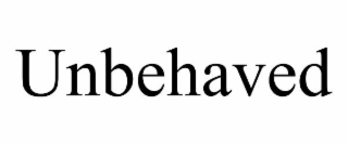 UNBEHAVED