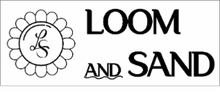 LS  LOOM AND SAND