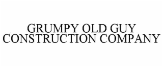 GRUMPY OLD GUY CONSTRUCTION COMPANY