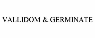 VALLIDOM & GERMINATE