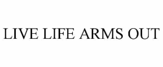 LIVE LIFE ARMS OUT