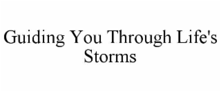 GUIDING YOU THROUGH LIFE'S STORMS