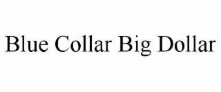BLUE COLLAR BIG DOLLAR