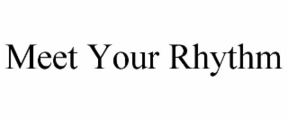 MEET YOUR RHYTHM
