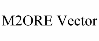 M2ORE VECTOR