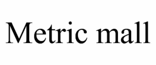 METRIC MALL