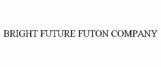 BRIGHT FUTURE FUTON COMPANY