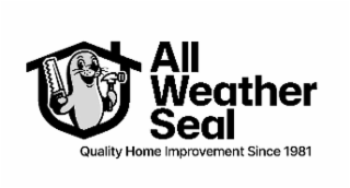 ALL WEATHER SEAL QUALITY HOME IMPROVEMENT SINCE 1981