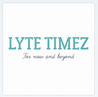 LYTE TIMEZ FOR NOW AND BEYOND