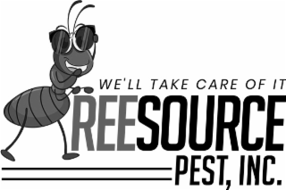 WE'LL TAKE CARE OF IT REESOURCE PEST, INC.