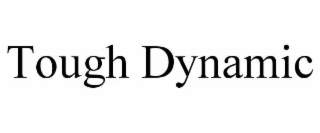 TOUGH DYNAMIC